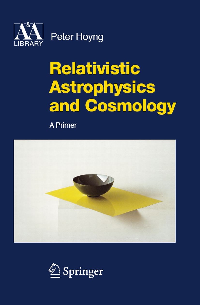 Titlebook: Relativistic Astrophysics and Cosmology; A Primer Peter Hoyng Textbook 2006 Springer Science+Business Media B.V. 2006 Big Bang.Cosmology.Gr Titlebook: Relativistic Astrophysics and Cosmology; A Primer Peter Hoyng Textbook 2006 Springer Science+Business Media B.V. 2006 Big Bang.Cosmology.Gr