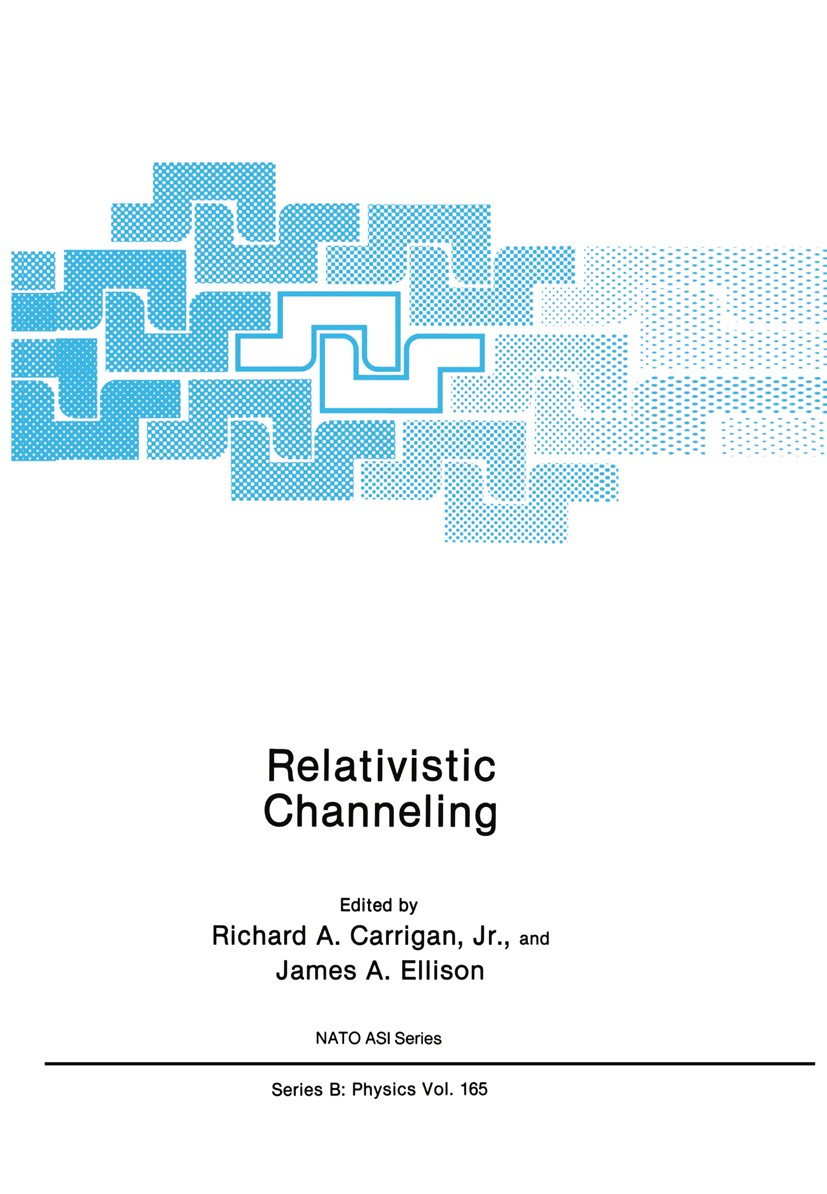 Titlebook: Relativistic Channeling; Richard A. Carrigan,James A. Ellison Book 1987 Springer Science+Business Media New York 1987 diffusion.electron.e Titlebook: Relativistic Channeling; Richard A. Carrigan,James A. Ellison Book 1987 Springer Science+Business Media New York 1987 diffusion.electron.e
