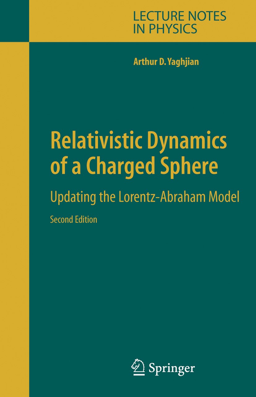 Titlebook: Relativistic Dynamics of a Charged Sphere; Updating the Lorentz Arthur Yaghjian Book 20062nd edition Springer-Verlag New York 2006 Dirac eq Titlebook: Relativistic Dynamics of a Charged Sphere; Updating the Lorentz Arthur Yaghjian Book 20062nd edition Springer-Verlag New York 2006 Dirac eq