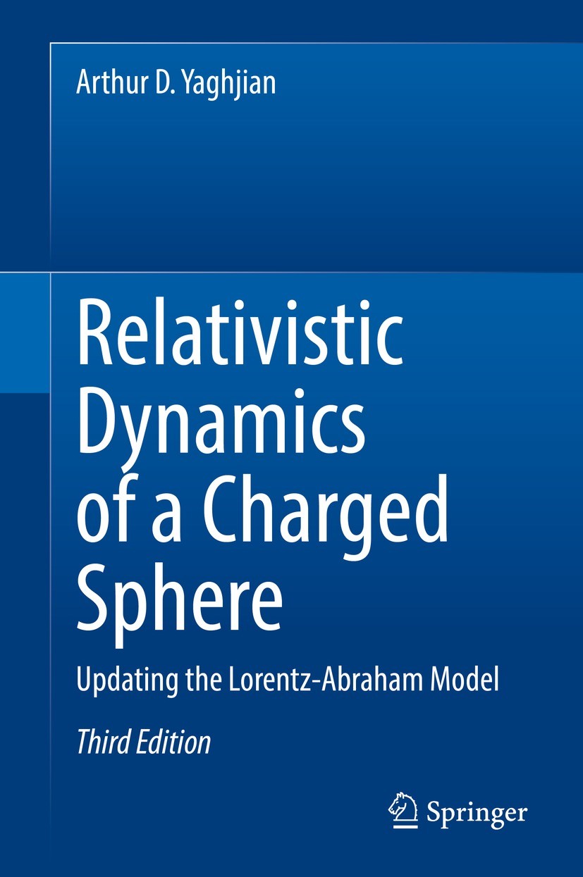 Titlebook: Relativistic Dynamics of a Charged Sphere; Updating the Lorentz Arthur D. Yaghjian Book 2022Latest edition The Editor(s) (if applicable) an Titlebook: Relativistic Dynamics of a Charged Sphere; Updating the Lorentz Arthur D. Yaghjian Book 2022Latest edition The Editor(s) (if applicable) an