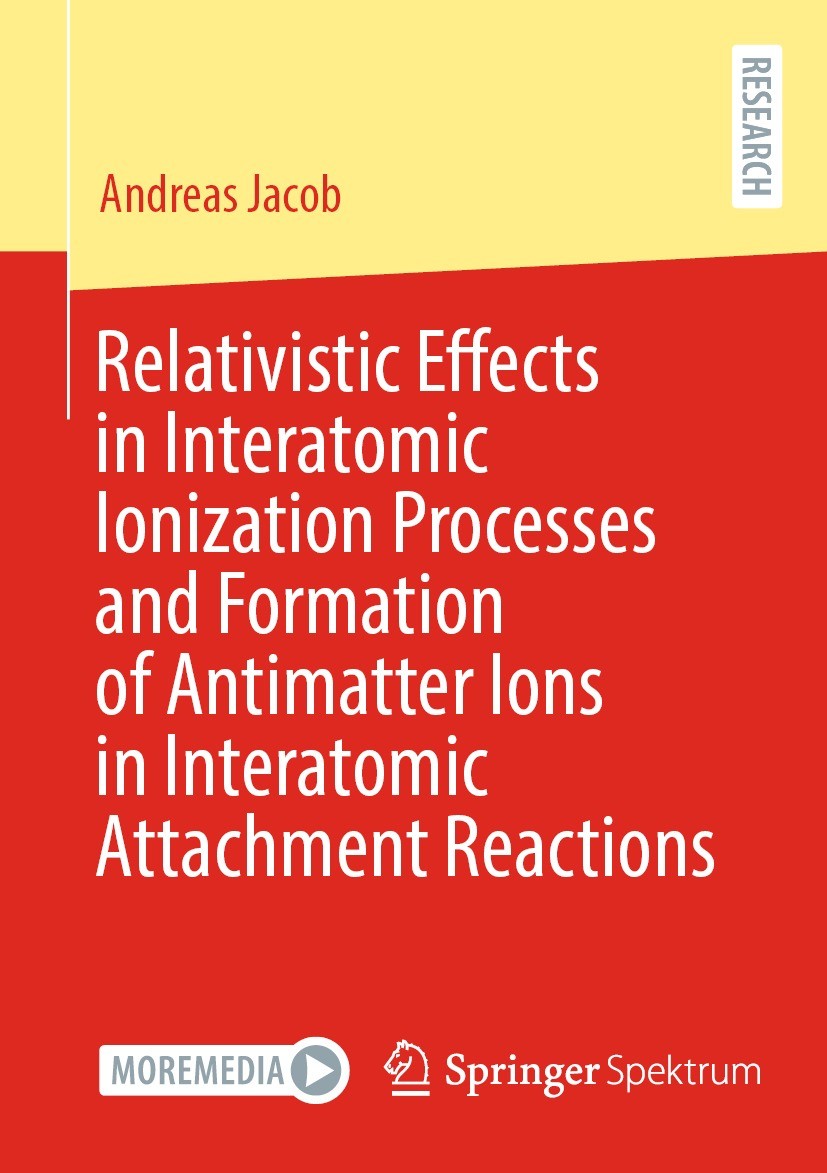 Titlebook: Relativistic Effects in Interatomic Ionization Processes and Formation of Antimatter Ions in Interat; Andreas Jacob Book 2024 The Editor(s Titlebook: Relativistic Effects in Interatomic Ionization Processes and Formation of Antimatter Ions in Interat; Andreas Jacob Book 2024 The Editor(s