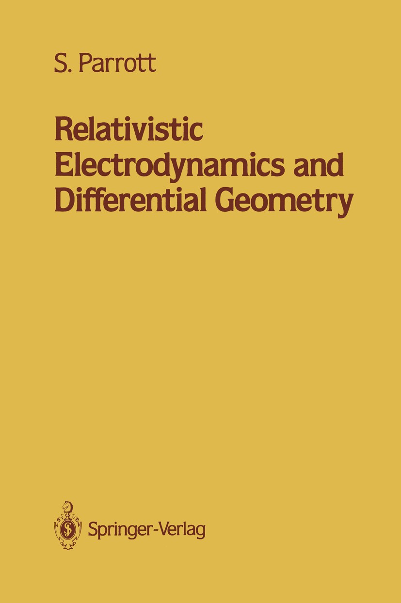 Titlebook: Relativistic Electrodynamics and Differential Geometry; Stephen Parrott Book 1987 Springer Science+Business Media New York 1987 derivation Titlebook: Relativistic Electrodynamics and Differential Geometry; Stephen Parrott Book 1987 Springer Science+Business Media New York 1987 derivation
