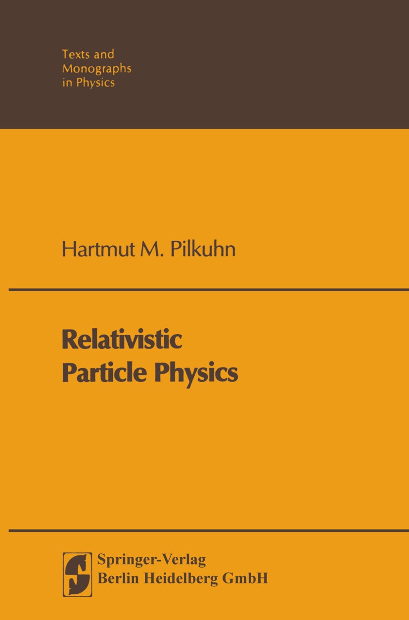 Titlebook: Relativistic Particle Physics; Hartmut M. Pilkuhn Textbook 1979 Springer-Verlag Berlin Heidelberg 1979 Dirac equation.Elementarteilchen.Qu Titlebook: Relativistic Particle Physics; Hartmut M. Pilkuhn Textbook 1979 Springer-Verlag Berlin Heidelberg 1979 Dirac equation.Elementarteilchen.Qu