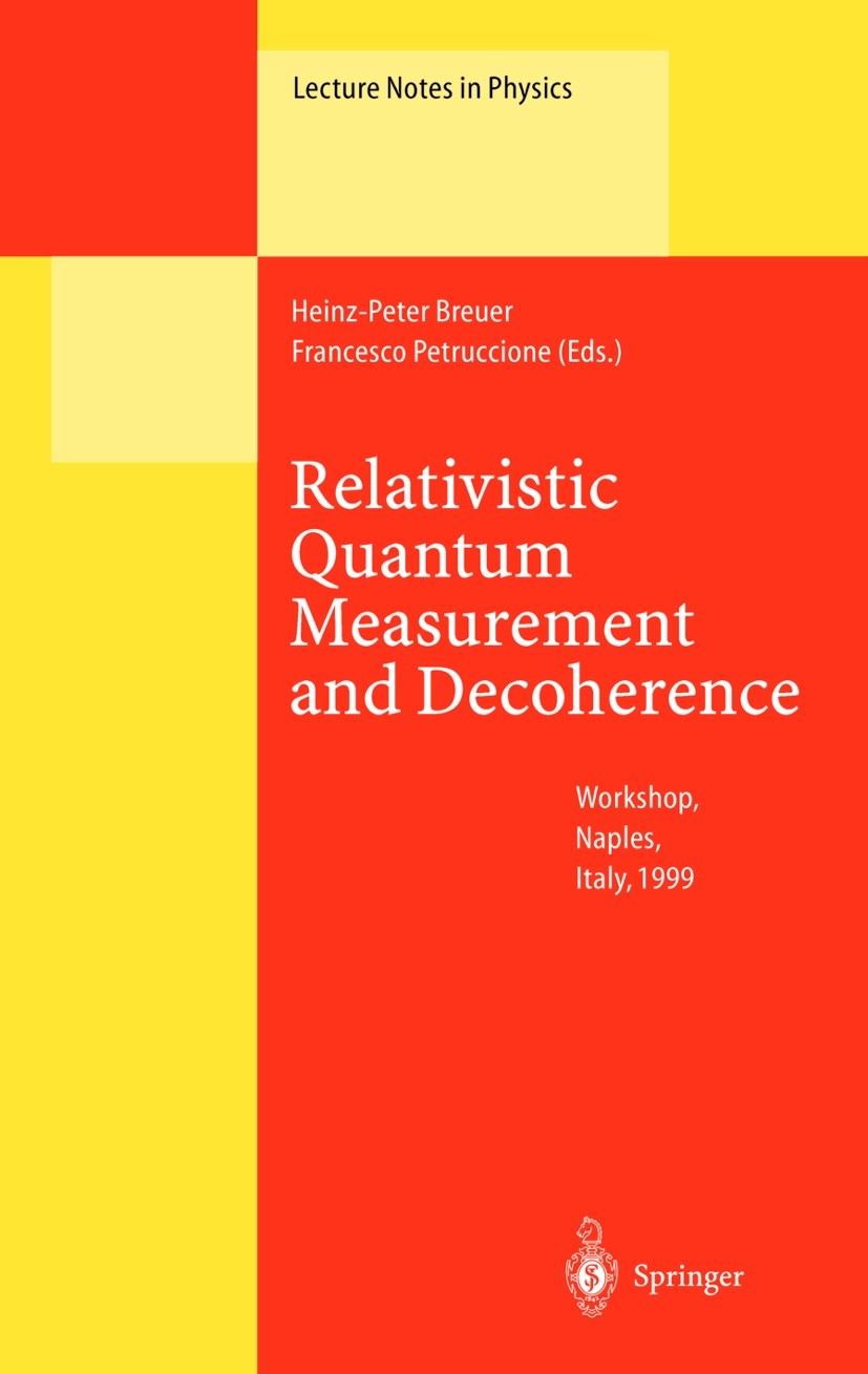 Titlebook: Relativistic Quantum Measurement and Decoherence; Lectures of a Worksh Heinz-Peter Breuer,Francesco Petruccione Conference proceedings 2000 Titlebook: Relativistic Quantum Measurement and Decoherence; Lectures of a Worksh Heinz-Peter Breuer,Francesco Petruccione Conference proceedings 2000