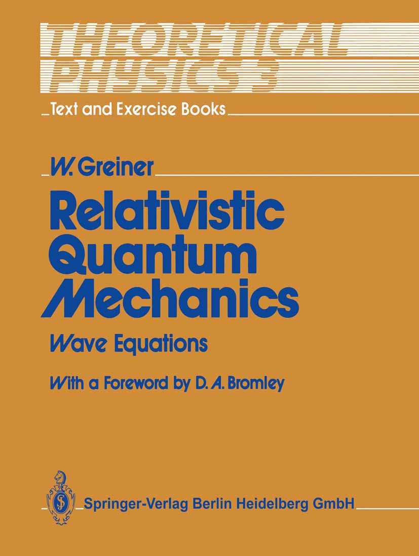 Titlebook: Relativistic Quantum Mechanics; Wave Equations Walter Greiner Textbook 19901st edition Springer-Verlag Berlin Heidelberg 1990 Dirac equatio Titlebook: Relativistic Quantum Mechanics; Wave Equations Walter Greiner Textbook 19901st edition Springer-Verlag Berlin Heidelberg 1990 Dirac equatio