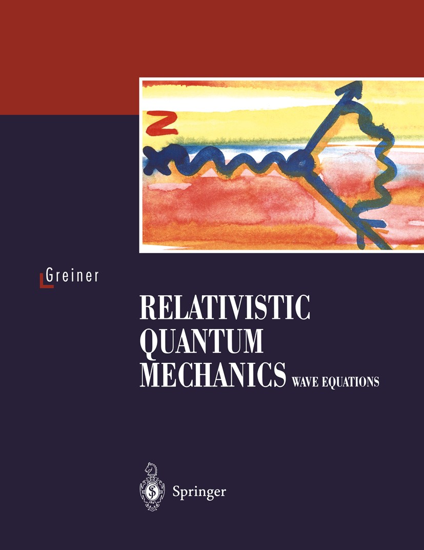 Titlebook: Relativistic Quantum Mechanics; Wave Equations Walter Greiner Textbook 1990 Springer-Verlag Berlin Heidelberg 1990 coherence.magnetism.part Titlebook: Relativistic Quantum Mechanics; Wave Equations Walter Greiner Textbook 1990 Springer-Verlag Berlin Heidelberg 1990 coherence.magnetism.part
