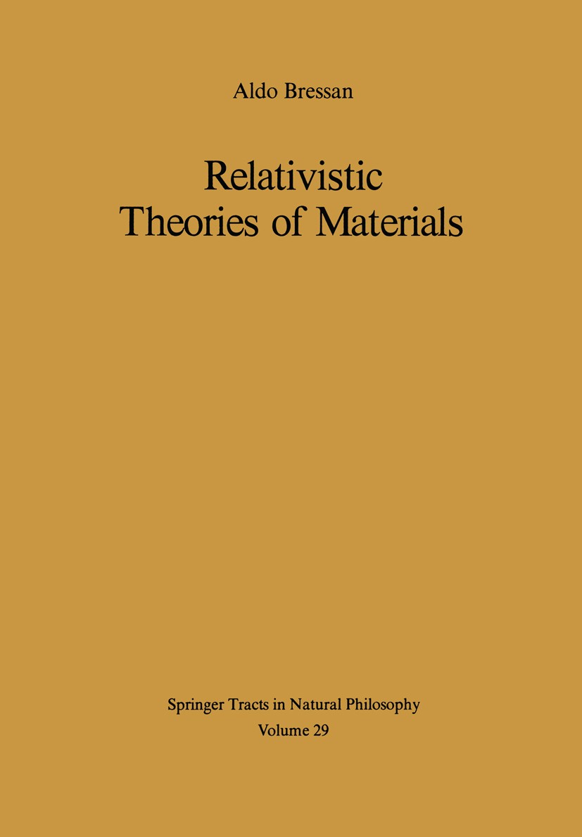 Titlebook: Relativistic Theories of Materials; Aldo Bressan Book 1978 Springer-Verlag Berlin Heidelberg 1978 Albert Einstein.Kontinuumsmechanik.Relat Titlebook: Relativistic Theories of Materials; Aldo Bressan Book 1978 Springer-Verlag Berlin Heidelberg 1978 Albert Einstein.Kontinuumsmechanik.Relat