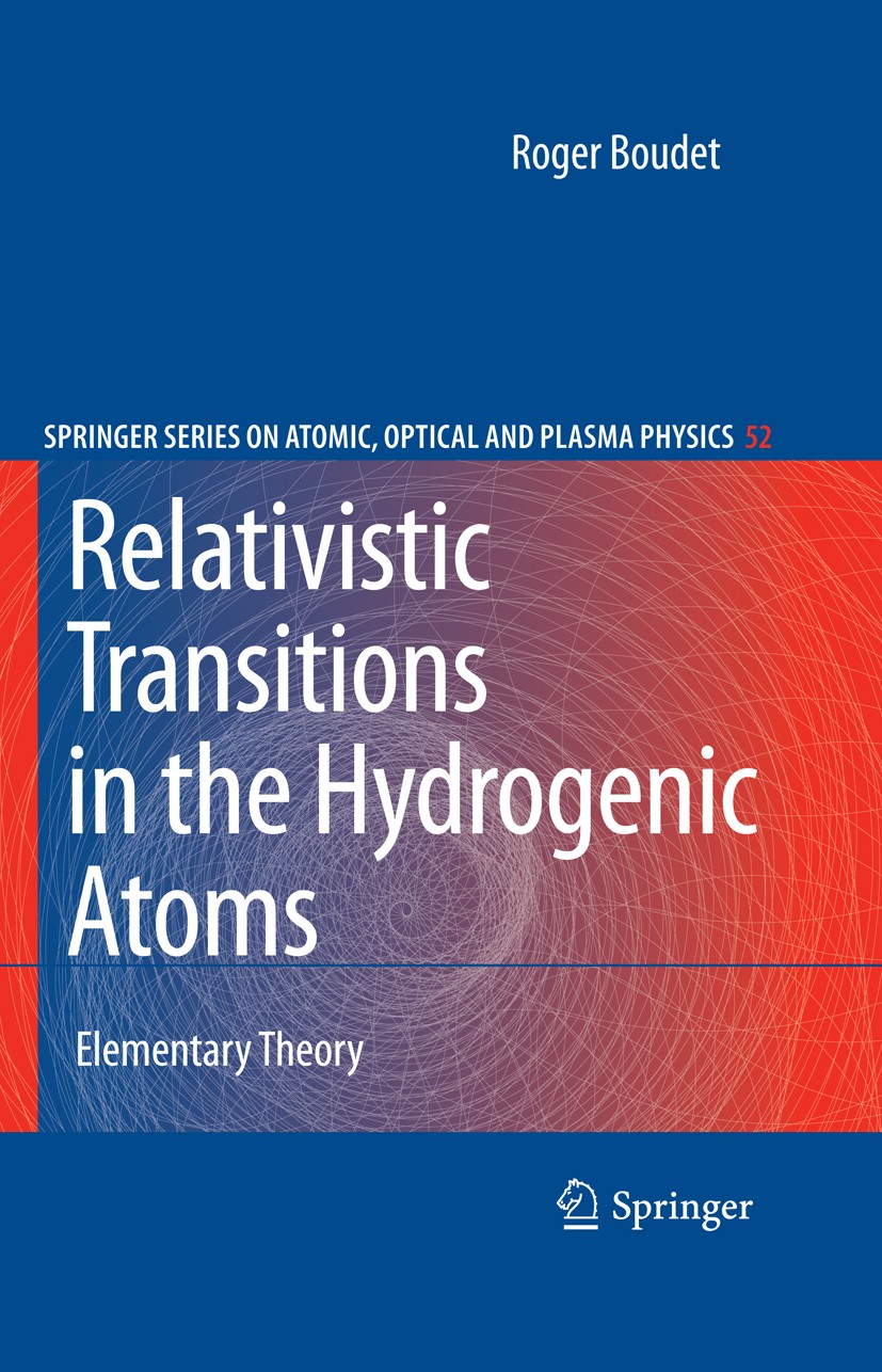 Titlebook: Relativistic Transitions in the Hydrogenic Atoms; Elementary Theory R. Boudet Book 2009 Springer-Verlag Berlin Heidelberg 2009 Dirac equati Titlebook: Relativistic Transitions in the Hydrogenic Atoms; Elementary Theory R. Boudet Book 2009 Springer-Verlag Berlin Heidelberg 2009 Dirac equati