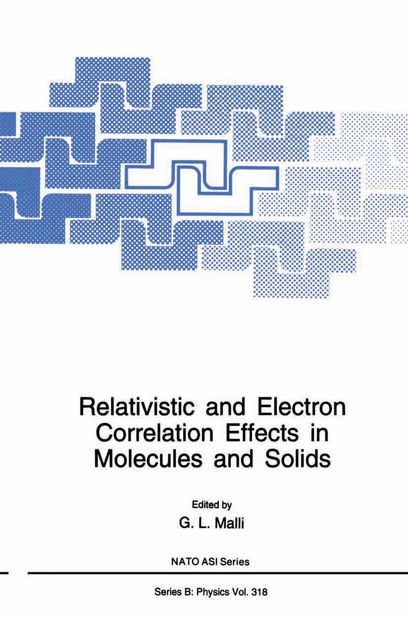 Titlebook: Relativistic and Electron Correlation Effects in Molecules and Solids; G. L. Malli Book 1994 Springer Science+Business Media New York 1994 Titlebook: Relativistic and Electron Correlation Effects in Molecules and Solids; G. L. Malli Book 1994 Springer Science+Business Media New York 1994