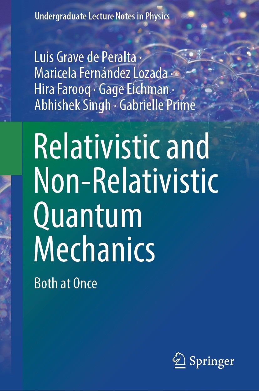 Titlebook: Relativistic and Non-Relativistic Quantum Mechanics; Both at Once Luis Grave de Peralta,Maricela Fernández Lozada,Ga Textbook 2023 The Edit Titlebook: Relativistic and Non-Relativistic Quantum Mechanics; Both at Once Luis Grave de Peralta,Maricela Fernández Lozada,Ga Textbook 2023 The Edit