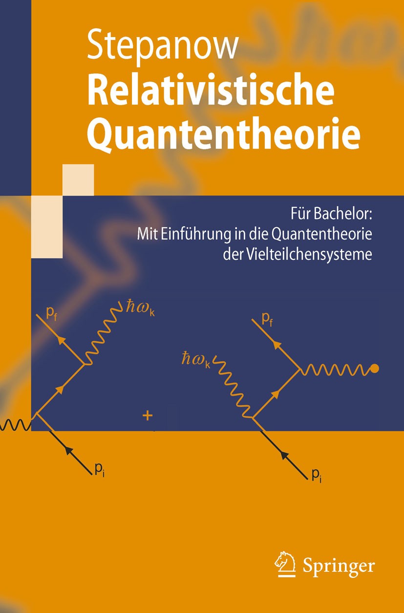 Titlebook: Relativistische Quantentheorie; Für Bachelor: Mit Ei Semjon Stepanow Textbook 2010 Springer-Verlag Berlin Heidelberg 2010 Besetzungszahlen- Titlebook: Relativistische Quantentheorie; Für Bachelor: Mit Ei Semjon Stepanow Textbook 2010 Springer-Verlag Berlin Heidelberg 2010 Besetzungszahlen-