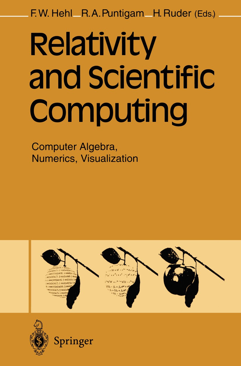 Titlebook: Relativity and Scientific Computing; Computer Algebra, Nu Friedrich W. Hehl,Roland A. Puntigam,Hanns Ruder Book 1996 Springer-Verlag Berlin Titlebook: Relativity and Scientific Computing; Computer Algebra, Nu Friedrich W. Hehl,Roland A. Puntigam,Hanns Ruder Book 1996 Springer-Verlag Berlin