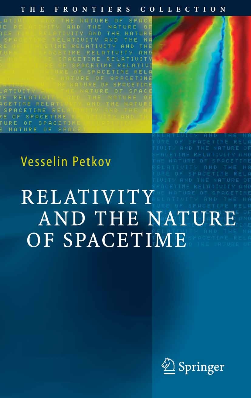 Titlebook: Relativity and the Nature of Spacetime; Vesselin Petkov Book 20051st edition Springer-Verlag Berlin Heidelberg 2005 Existence.Minkowski sp Titlebook: Relativity and the Nature of Spacetime; Vesselin Petkov Book 20051st edition Springer-Verlag Berlin Heidelberg 2005 Existence.Minkowski sp