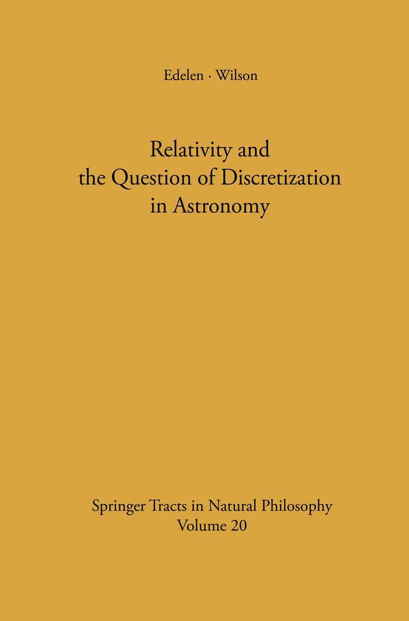 Titlebook: Relativity and the Question of Discretization in Astronomy; Dominic G. B. Edelen,Albert G. Wilson Book 1970 Springer-Verlag Berlin · Heide Titlebook: Relativity and the Question of Discretization in Astronomy; Dominic G. B. Edelen,Albert G. Wilson Book 1970 Springer-Verlag Berlin · Heide