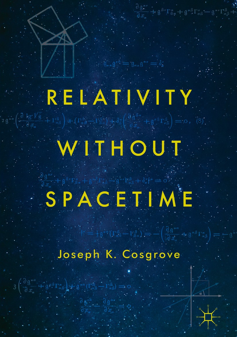 Titlebook: Relativity without Spacetime; Joseph K. Cosgrove Book 2018 The Editor(s) (if applicable) and The Author(s) 2018 spacetime.physics.philosop Titlebook: Relativity without Spacetime; Joseph K. Cosgrove Book 2018 The Editor(s) (if applicable) and The Author(s) 2018 spacetime.physics.philosop