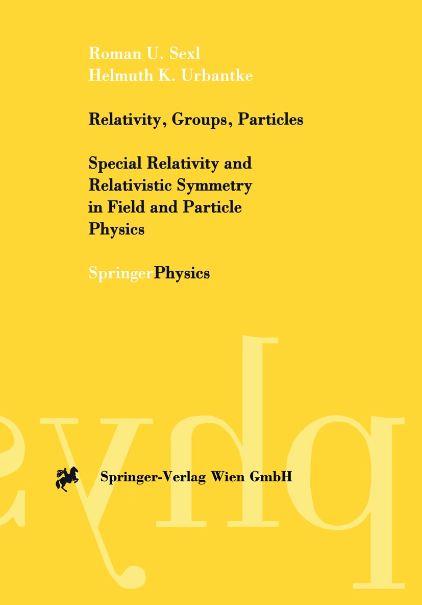 Titlebook: Relativity, Groups, Particles; Special Relativity a Roman U. Sexl,Helmuth K. Urbantke Textbook 20011st edition Springer-Verlag/Wien 2001 4- Titlebook: Relativity, Groups, Particles; Special Relativity a Roman U. Sexl,Helmuth K. Urbantke Textbook 20011st edition Springer-Verlag/Wien 2001 4-