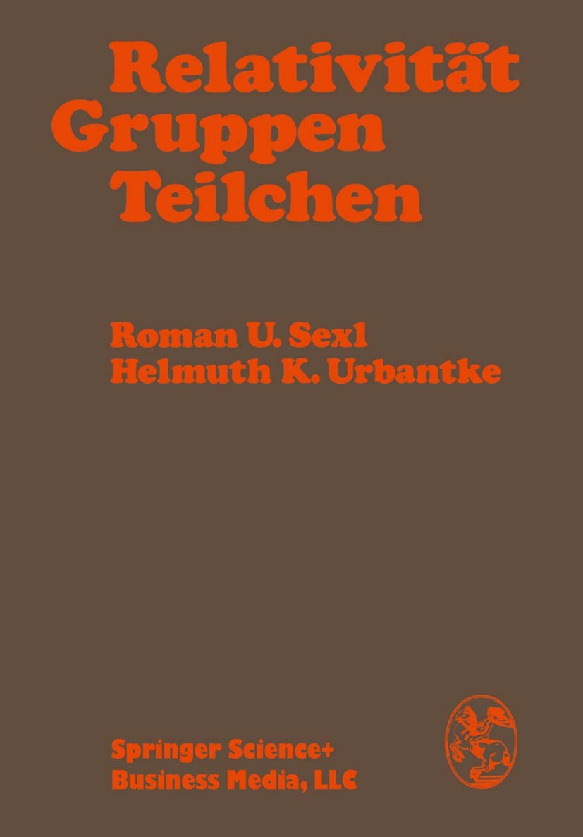 Titlebook: Relativität, Gruppen, Teilchen; Spezielle Relativitä Roman U. Sexl,Helmuth K. Urbantke Book 19761st edition Springer-Verlag Vienna 1976 Dar Titlebook: Relativität, Gruppen, Teilchen; Spezielle Relativitä Roman U. Sexl,Helmuth K. Urbantke Book 19761st edition Springer-Verlag Vienna 1976 Dar