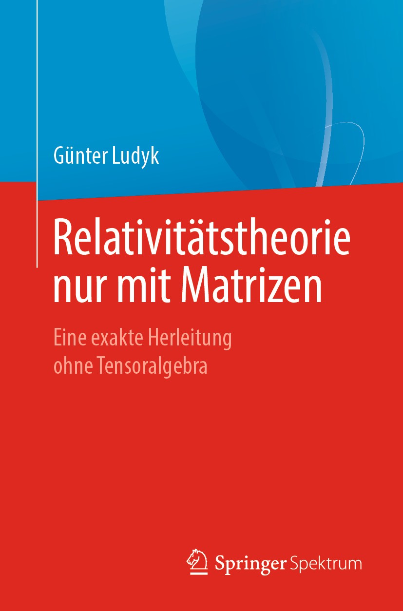 Titlebook: Relativitätstheorie nur mit Matrizen; Eine exakte Herleitu Günter Ludyk Textbook 2020 Der/die Herausgeber bzw. der/die Autor(en), exklusiv Titlebook: Relativitätstheorie nur mit Matrizen; Eine exakte Herleitu Günter Ludyk Textbook 2020 Der/die Herausgeber bzw. der/die Autor(en), exklusiv