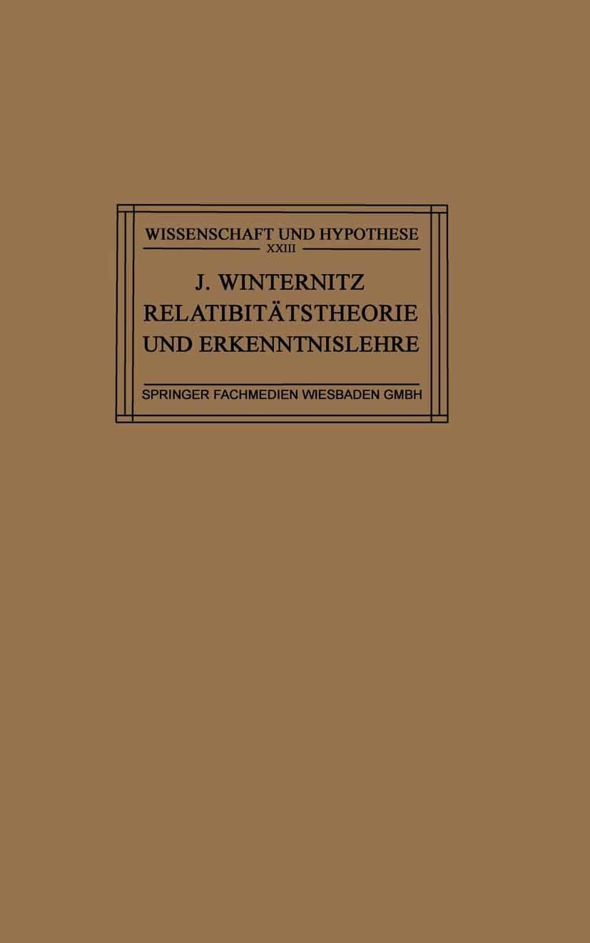 Titlebook: Relativitätstheorie und Erkenntnislehre; Eine Untersuchung üb Josef Winternitz Book 1923 Springer Fachmedien Wiesbaden 1923 Erkenntnis.Phys Titlebook: Relativitätstheorie und Erkenntnislehre; Eine Untersuchung üb Josef Winternitz Book 1923 Springer Fachmedien Wiesbaden 1923 Erkenntnis.Phys