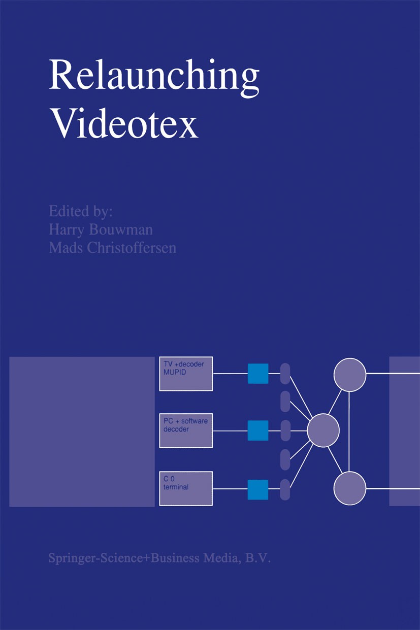 Titlebook: Relaunching Videotex; Harry Bouwman,Mads Christoffersen Book 1992 Springer Science+Business Media Dordrecht 1992 Evolution.Information Tec Titlebook: Relaunching Videotex; Harry Bouwman,Mads Christoffersen Book 1992 Springer Science+Business Media Dordrecht 1992 Evolution.Information Tec