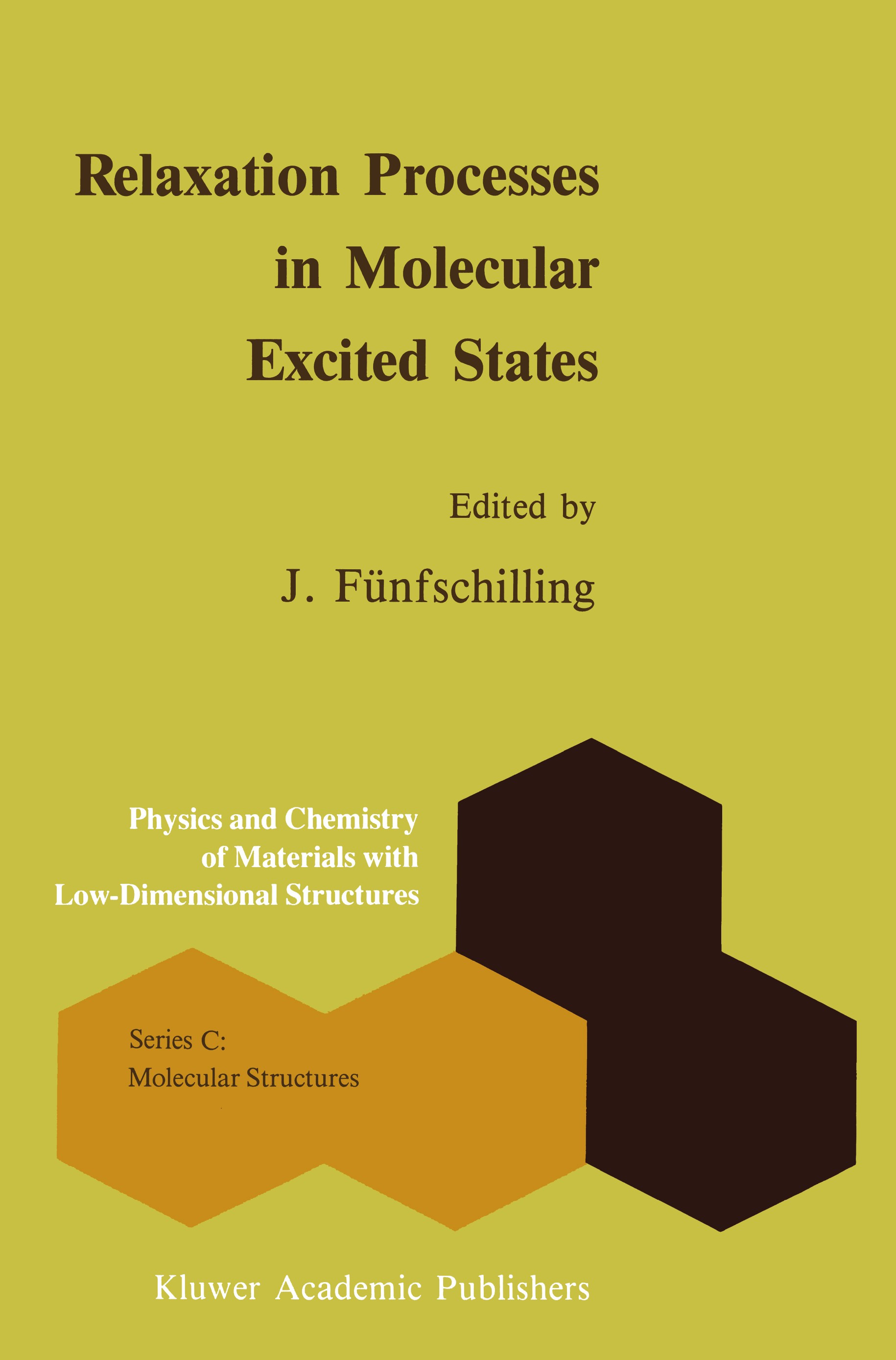 Titlebook: Relaxation Processes in Molecular Excited States; J. Fünfschilling Book 1989 Kluwer Academic Publishers 1989 chemical reaction.crystal.mol Titlebook: Relaxation Processes in Molecular Excited States; J. Fünfschilling Book 1989 Kluwer Academic Publishers 1989 chemical reaction.crystal.mol