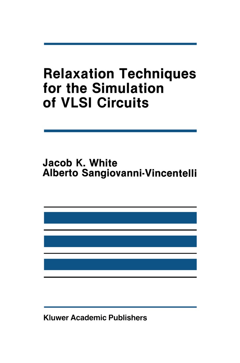 Titlebook: Relaxation Techniques for the Simulation of VLSI Circuits; Jacob K. White,Alberto Sangiovanni-Vincentelli Book 1987 Kluwer Academic Publis Titlebook: Relaxation Techniques for the Simulation of VLSI Circuits; Jacob K. White,Alberto Sangiovanni-Vincentelli Book 1987 Kluwer Academic Publis