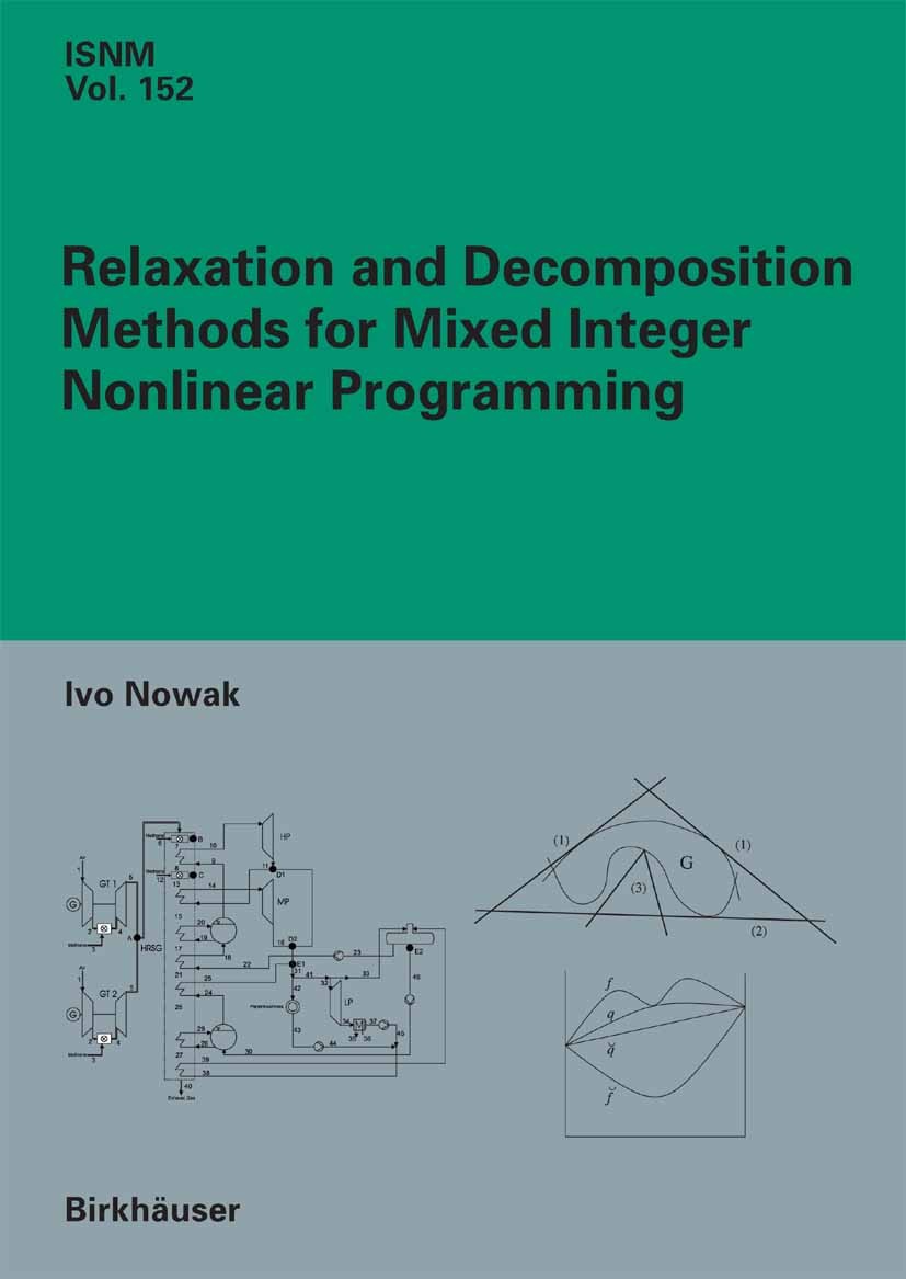 Titlebook: Relaxation and Decomposition Methods for Mixed Integer Nonlinear Programming; Ivo Nowak Book 2005 Birkhäuser Basel 2005 Branch-and-bound.B Titlebook: Relaxation and Decomposition Methods for Mixed Integer Nonlinear Programming; Ivo Nowak Book 2005 Birkhäuser Basel 2005 Branch-and-bound.B