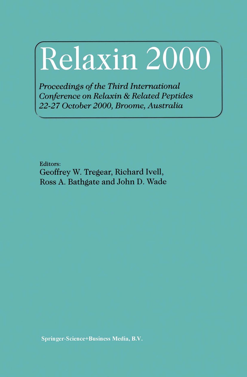 Titlebook: Relaxin 2000; Proceedings of the T Geoffrey W. Tregear,Richard Ivell,John D. Wade Conference proceedings 2001 Springer Science+Business Med Titlebook: Relaxin 2000; Proceedings of the T Geoffrey W. Tregear,Richard Ivell,John D. Wade Conference proceedings 2001 Springer Science+Business Med