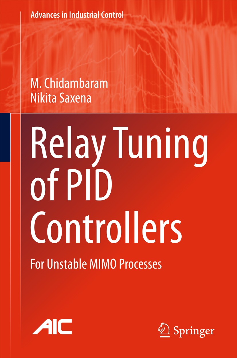 Titlebook: Relay Tuning of PID Controllers; For Unstable MIMO Pr M. Chidambaram,Nikita Saxena Book 2018 Springer Nature Singapore Pte Ltd. 2018 Relay Titlebook: Relay Tuning of PID Controllers; For Unstable MIMO Pr M. Chidambaram,Nikita Saxena Book 2018 Springer Nature Singapore Pte Ltd. 2018 Relay