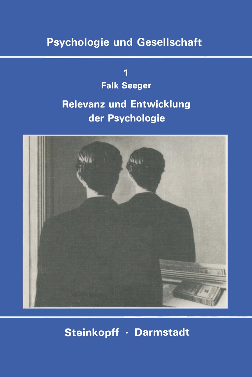 Titlebook: Relevanz und Entwicklung der Psychologie; Die Krisen-Diskussio Falk Seeger Book 1977 Dr. Dietrich Steinkopff Verlag GmbH & Co KG, Darmstadt Titlebook: Relevanz und Entwicklung der Psychologie; Die Krisen-Diskussio Falk Seeger Book 1977 Dr. Dietrich Steinkopff Verlag GmbH & Co KG, Darmstadt