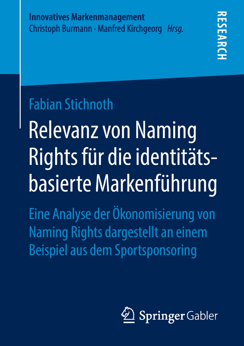 Titlebook: Relevanz von Naming Rights für die identitätsbasierte Markenführung; Eine Analyse der Öko Fabian Stichnoth Book 2018 Springer Fachmedien Wi Titlebook: Relevanz von Naming Rights für die identitätsbasierte Markenführung; Eine Analyse der Öko Fabian Stichnoth Book 2018 Springer Fachmedien Wi