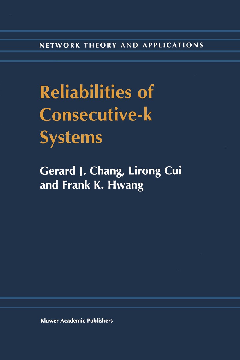 Titlebook: Reliabilities of Consecutive-k Systems; Gerard J. Chang,Lirong Cui,Frank K. Hwang Book 20001st edition Kluwer Academic Publishers 2000 cal Titlebook: Reliabilities of Consecutive-k Systems; Gerard J. Chang,Lirong Cui,Frank K. Hwang Book 20001st edition Kluwer Academic Publishers 2000 cal