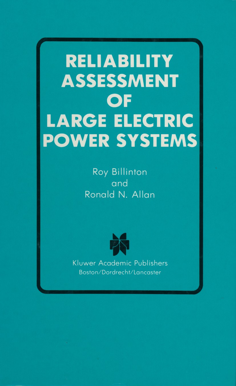 Titlebook: Reliability Assessment of Large Electric Power Systems; Roy Billinton,Ronald N. Allan Book 1988 Kluwer Academic Publishers 1988 model.mode Titlebook: Reliability Assessment of Large Electric Power Systems; Roy Billinton,Ronald N. Allan Book 1988 Kluwer Academic Publishers 1988 model.mode