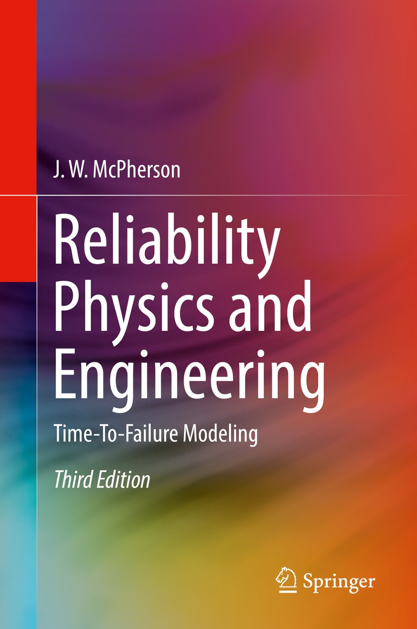 Titlebook: Reliability Physics and Engineering; Time-To-Failure Mode J. W. McPherson Textbook 2019Latest edition Springer Nature Switzerland AG 2019 D Titlebook: Reliability Physics and Engineering; Time-To-Failure Mode J. W. McPherson Textbook 2019Latest edition Springer Nature Switzerland AG 2019 D