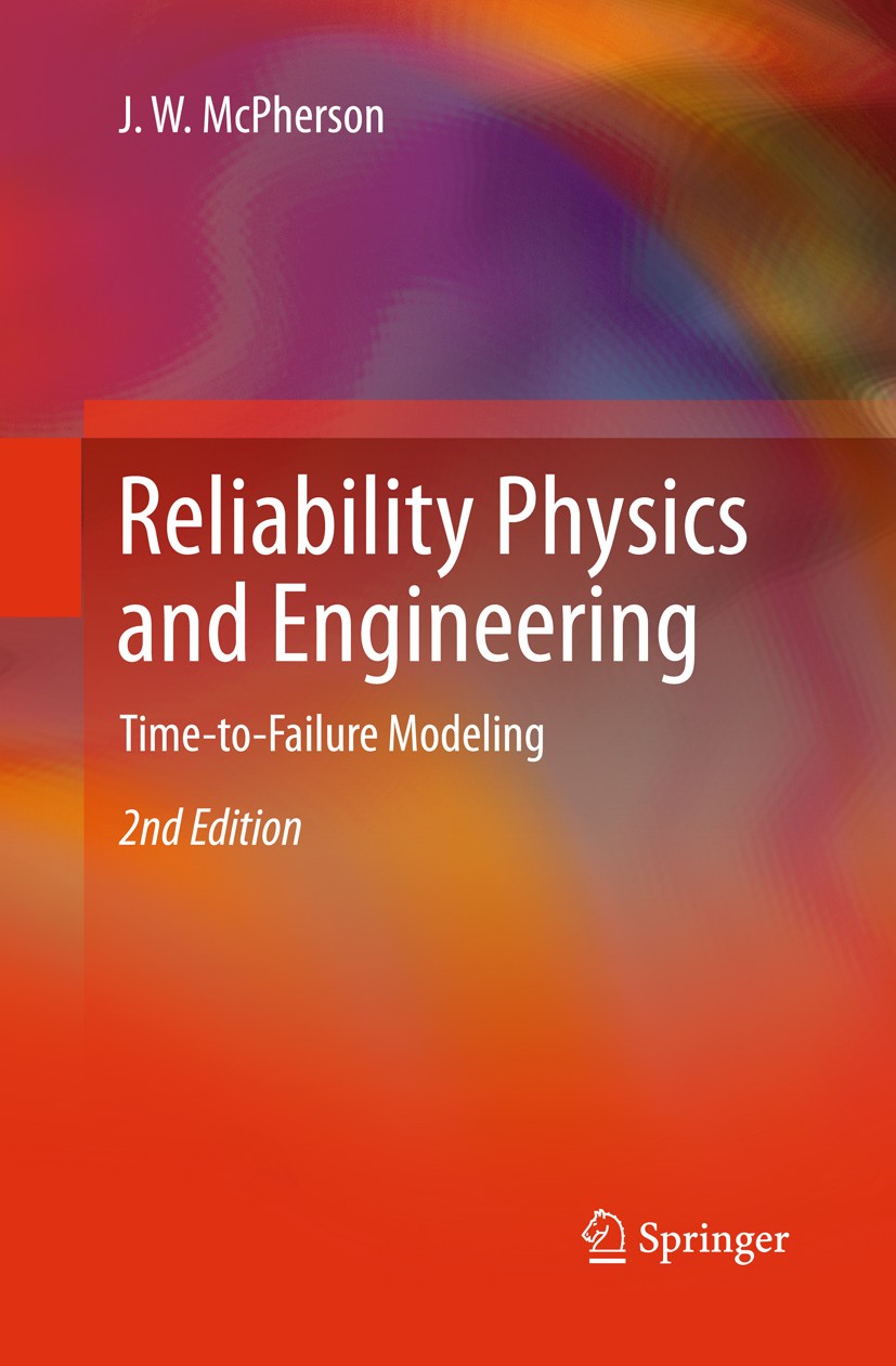 Titlebook: Reliability Physics and Engineering; Time-To-Failure Mode J. W. McPherson Textbook 20132nd edition Springer International Publishing Switze Titlebook: Reliability Physics and Engineering; Time-To-Failure Mode J. W. McPherson Textbook 20132nd edition Springer International Publishing Switze