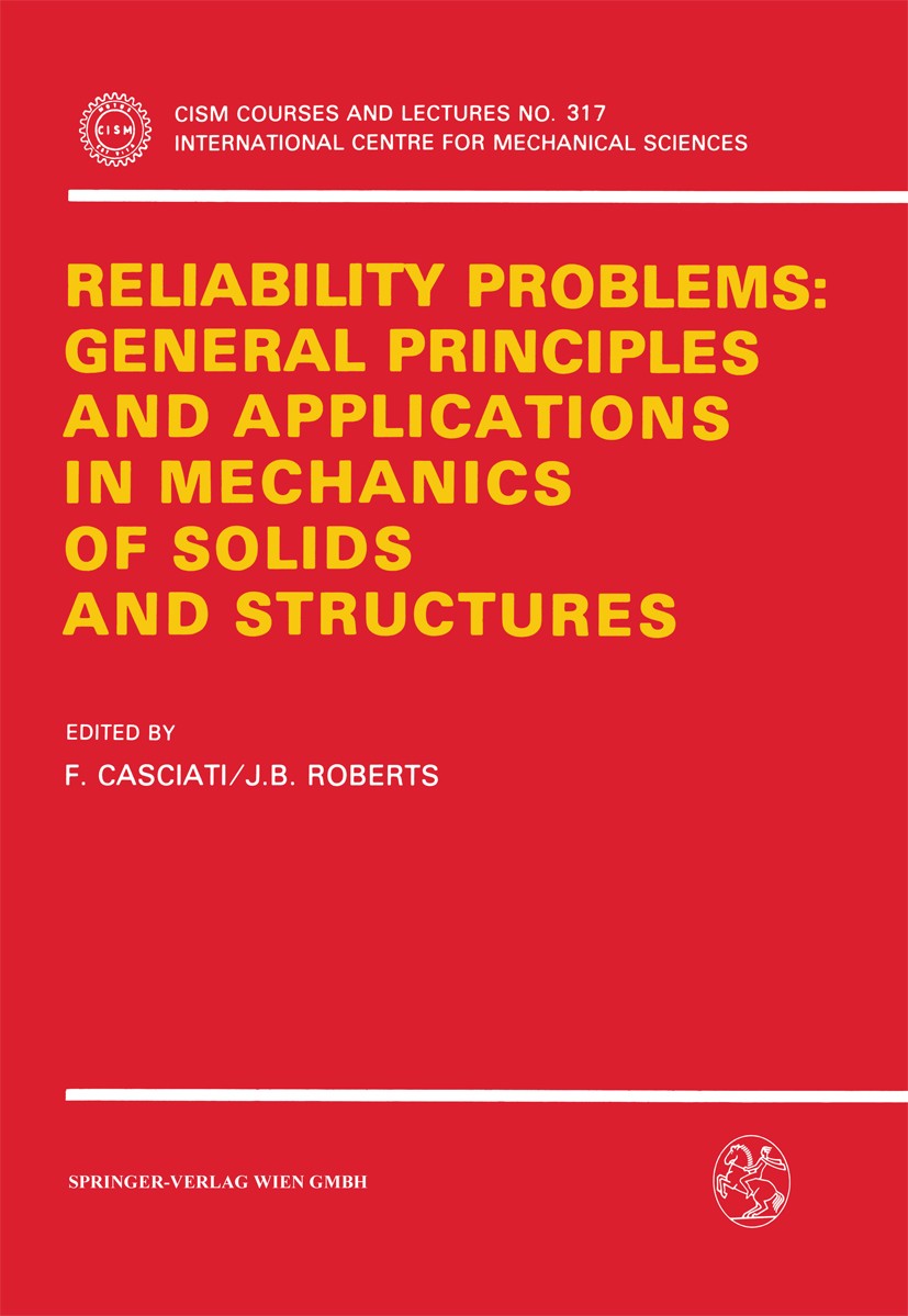 Titlebook: Reliability Problems: General Principles and Applications in Mechanics of Solids and Structures; F. Casciati,J. B. Roberts Book 1991 Sprin Titlebook: Reliability Problems: General Principles and Applications in Mechanics of Solids and Structures; F. Casciati,J. B. Roberts Book 1991 Sprin