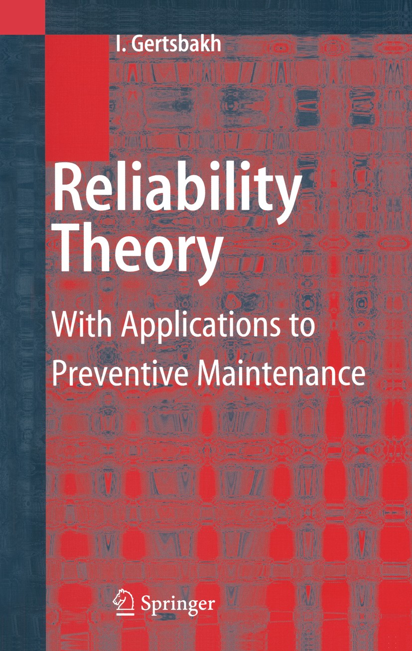 Titlebook: Reliability Theory; With Applications to Ilya Gertsbakh Textbook 2000 Springer-Verlag Berlin Heidelberg 2000 Mathematica.Poisson process.Va Titlebook: Reliability Theory; With Applications to Ilya Gertsbakh Textbook 2000 Springer-Verlag Berlin Heidelberg 2000 Mathematica.Poisson process.Va