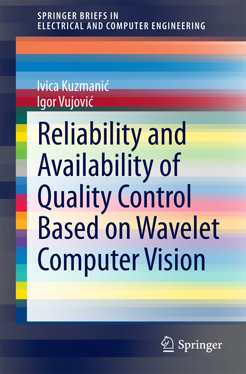 Titlebook: Reliability and Availability of Quality Control Based on Wavelet Computer Vision; Ivica Kuzmanić,Igor Vujović Book 2015 The Author(s) 2015 Titlebook: Reliability and Availability of Quality Control Based on Wavelet Computer Vision; Ivica Kuzmanić,Igor Vujović Book 2015 The Author(s) 2015