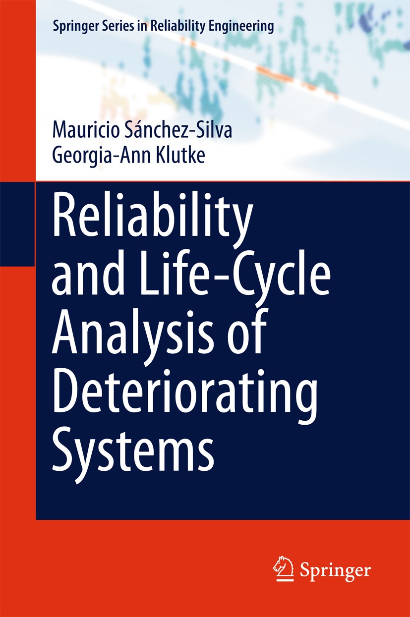 Titlebook: Reliability and Life-Cycle Analysis of Deteriorating Systems; Mauricio Sánchez-Silva,Georgia-Ann Klutke Book 2016 Springer International P Titlebook: Reliability and Life-Cycle Analysis of Deteriorating Systems; Mauricio Sánchez-Silva,Georgia-Ann Klutke Book 2016 Springer International P