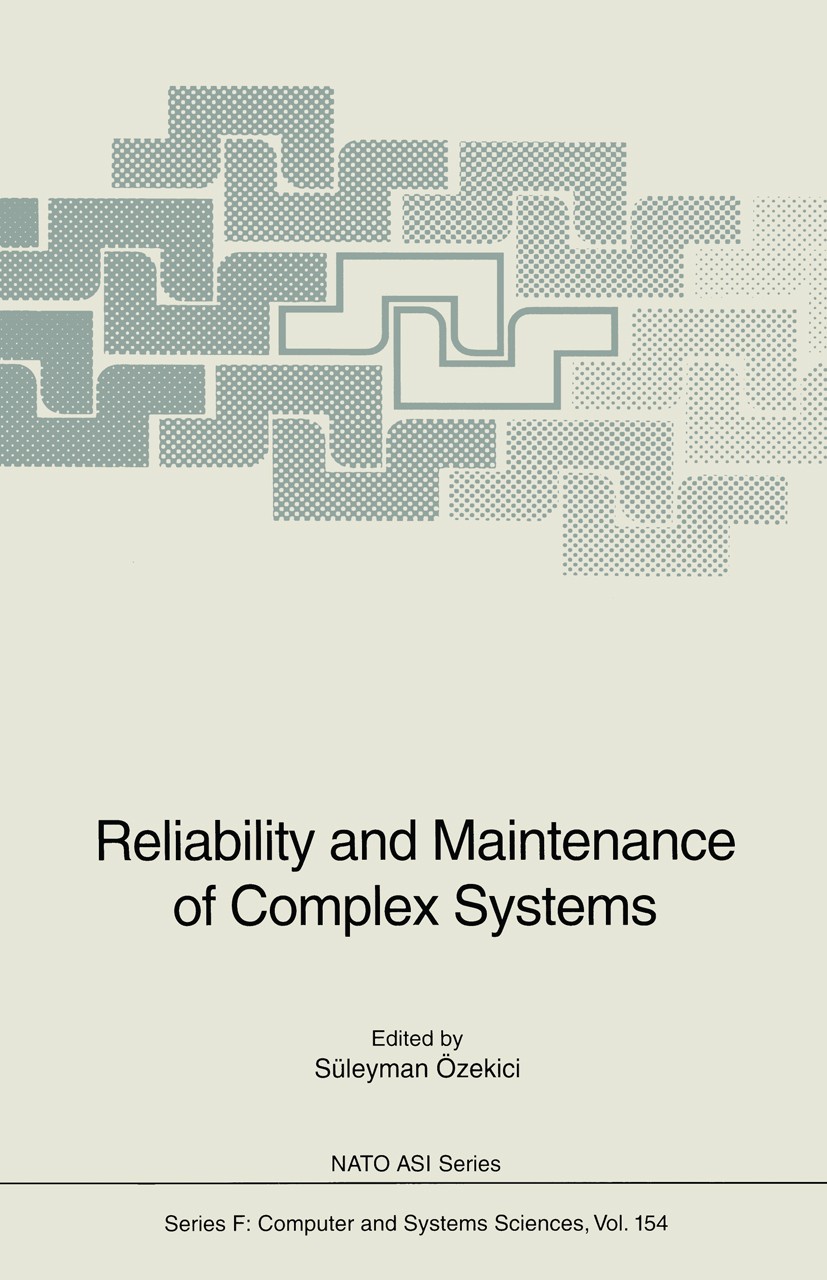 Titlebook: Reliability and Maintenance of Complex Systems; Süleyman Özekici Conference proceedings 1996 Springer-Verlag Berlin Heidelberg 1996 Servic Titlebook: Reliability and Maintenance of Complex Systems; Süleyman Özekici Conference proceedings 1996 Springer-Verlag Berlin Heidelberg 1996 Servic