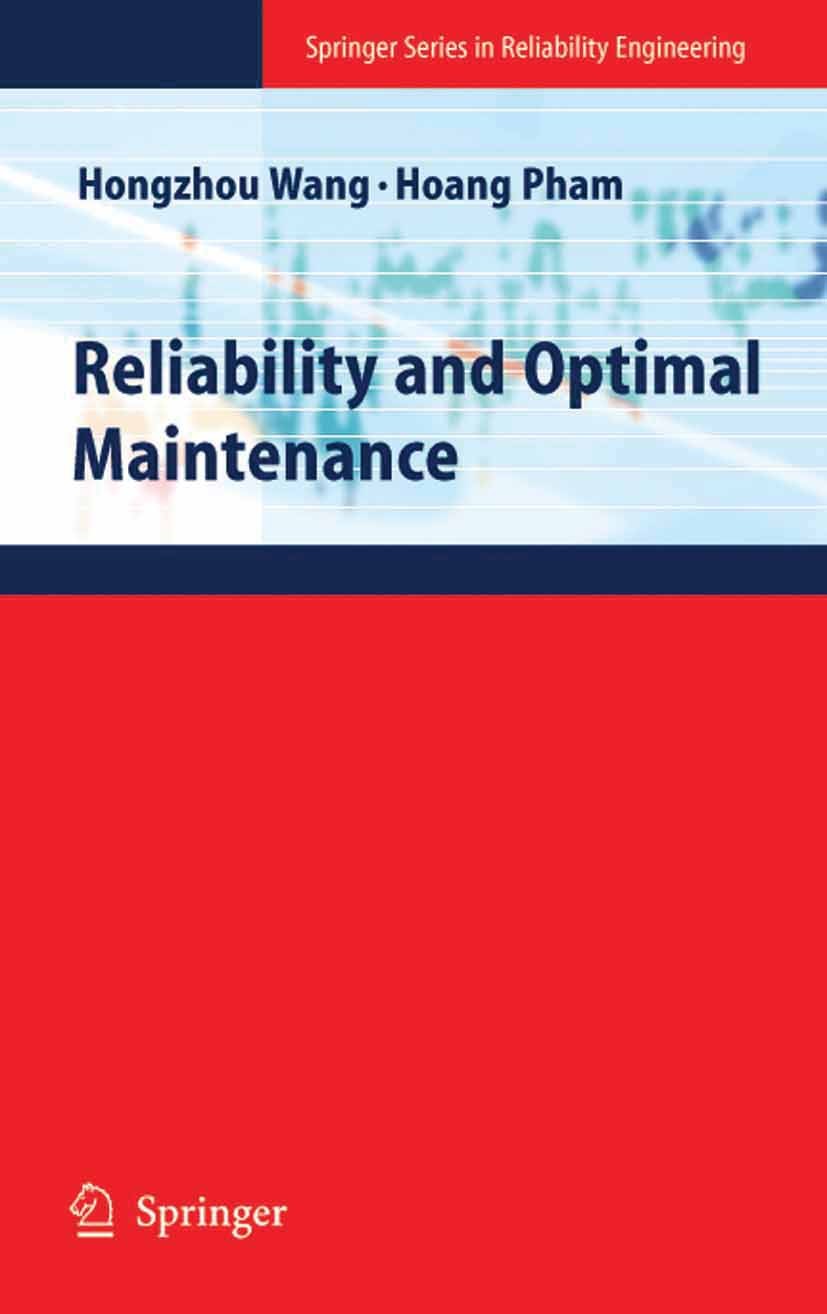 Titlebook: Reliability and Optimal Maintenance; Hongzhou Wang,Hoang Pham Book 2006 Springer-Verlag London 2006 Analysis.complex systems.logistics.mec Titlebook: Reliability and Optimal Maintenance; Hongzhou Wang,Hoang Pham Book 2006 Springer-Verlag London 2006 Analysis.complex systems.logistics.mec