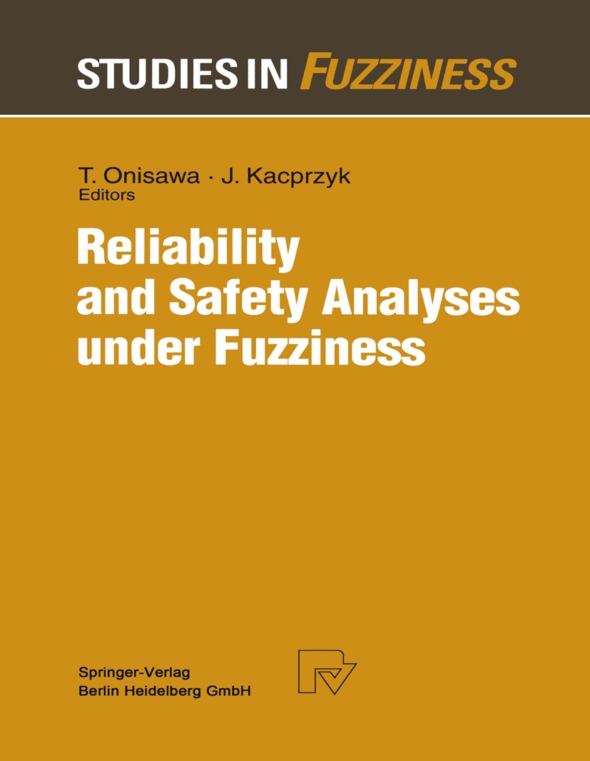 Titlebook: Reliability and Safety Analyses under Fuzziness; Takehisa Onisawa,Janusz Kacprzyk Conference proceedings 1995 Springer-Verlag Berlin Heide Titlebook: Reliability and Safety Analyses under Fuzziness; Takehisa Onisawa,Janusz Kacprzyk Conference proceedings 1995 Springer-Verlag Berlin Heide