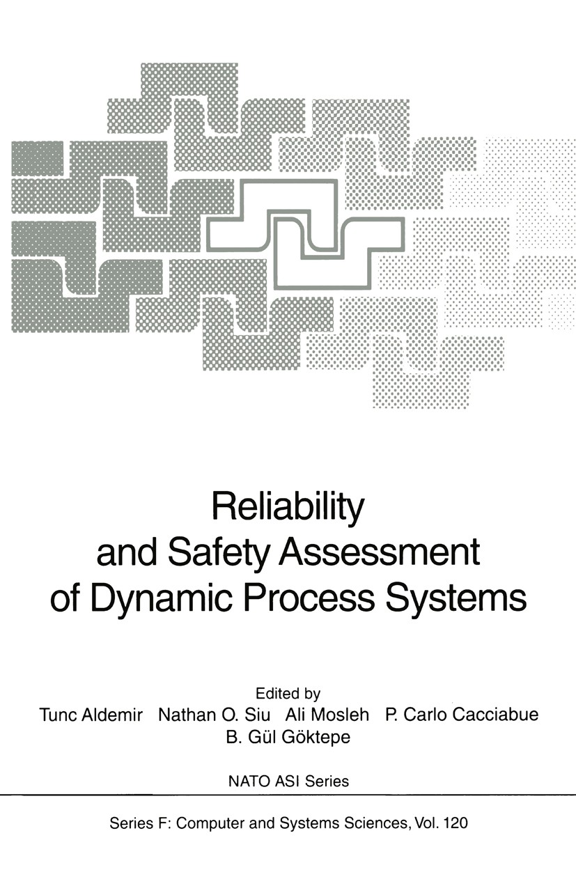 Titlebook: Reliability and Safety Assessment of Dynamic Process Systems; Tunc Aldemir (ARW Director),Nathan O. Siu,B. Gül G Conference proceedings 19 Titlebook: Reliability and Safety Assessment of Dynamic Process Systems; Tunc Aldemir (ARW Director),Nathan O. Siu,B. Gül G Conference proceedings 19