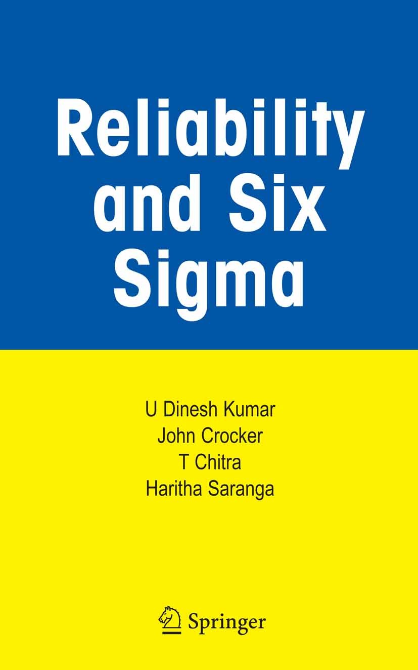 Titlebook: Reliability and Six Sigma; U Dinesh Kumar,John Crocker,Haritha Saranga Book 2006 Springer-Verlag US 2006 Business.Chitra.Crocker.Managemen Titlebook: Reliability and Six Sigma; U Dinesh Kumar,John Crocker,Haritha Saranga Book 2006 Springer-Verlag US 2006 Business.Chitra.Crocker.Managemen