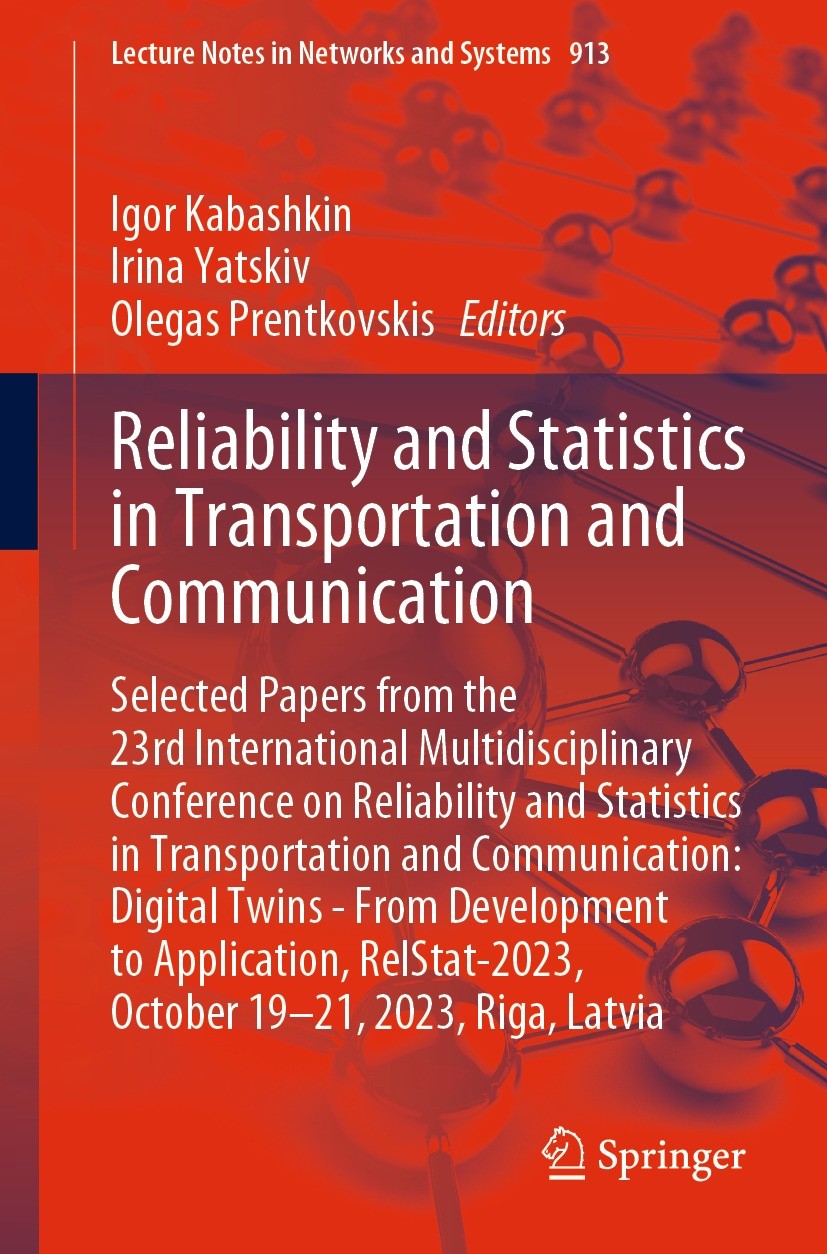 Titlebook: Reliability and Statistics in Transportation and Communication; Selected Papers from Igor Kabashkin,Irina Yatskiv,Olegas Prentkovskis Confe Titlebook: Reliability and Statistics in Transportation and Communication; Selected Papers from Igor Kabashkin,Irina Yatskiv,Olegas Prentkovskis Confe