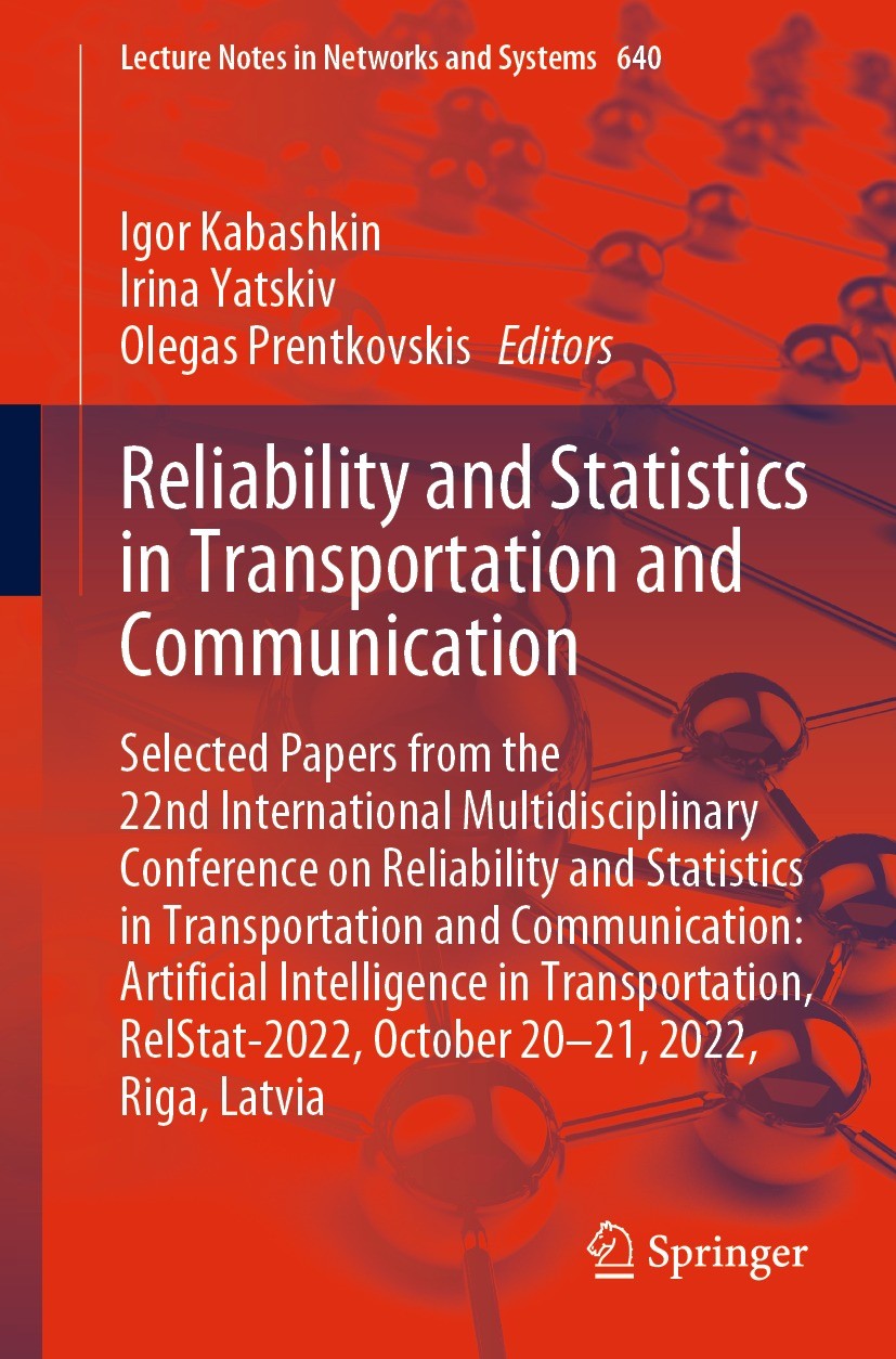 Titlebook: Reliability and Statistics in Transportation and Communication; Selected Papers from Igor Kabashkin,Irina Yatskiv,Olegas Prentkovskis Confe Titlebook: Reliability and Statistics in Transportation and Communication; Selected Papers from Igor Kabashkin,Irina Yatskiv,Olegas Prentkovskis Confe