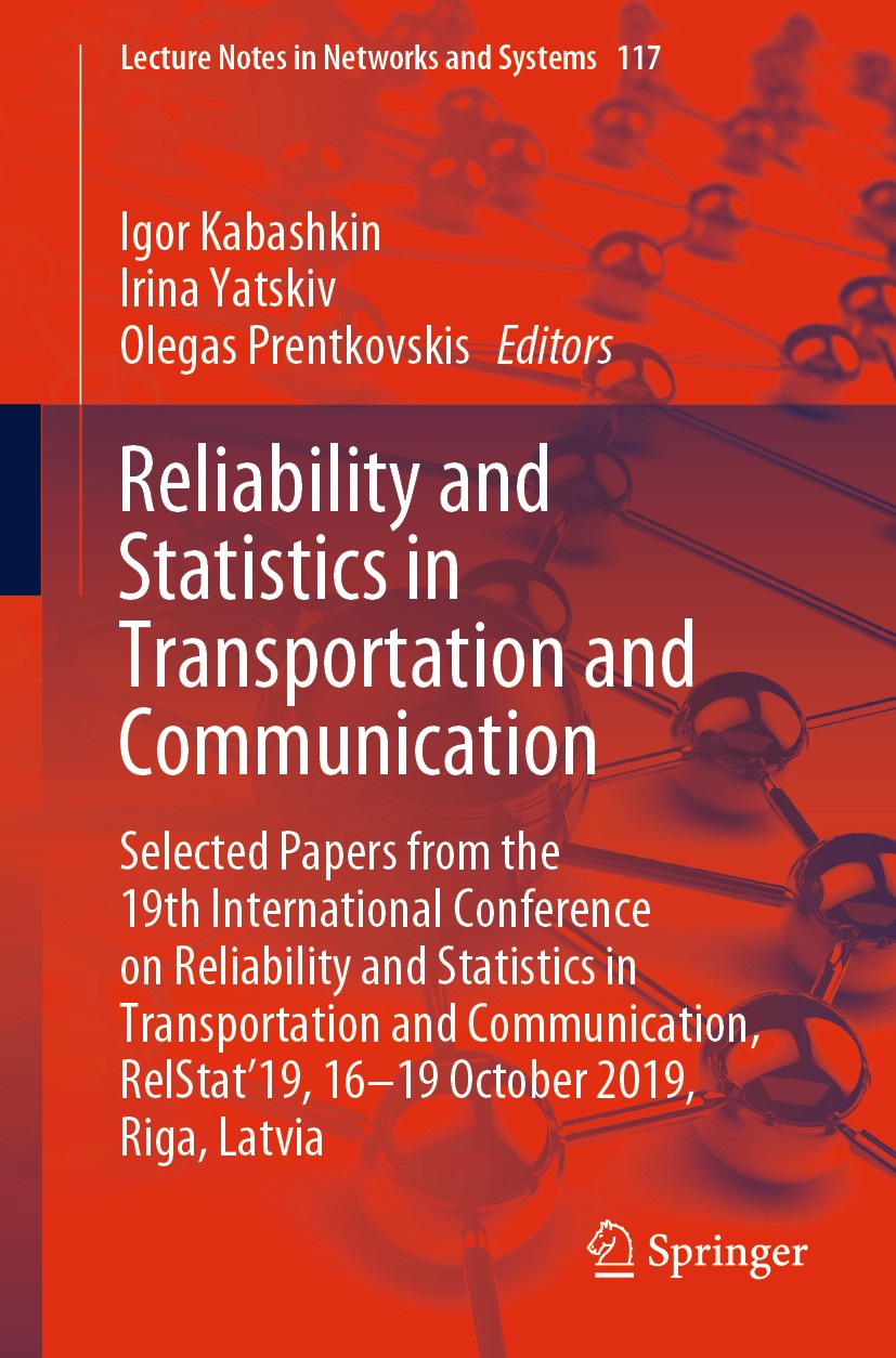 Titlebook: Reliability and Statistics in Transportation and Communication; Selected Papers from Igor Kabashkin,Irina Yatskiv,Olegas Prentkovskis Confe Titlebook: Reliability and Statistics in Transportation and Communication; Selected Papers from Igor Kabashkin,Irina Yatskiv,Olegas Prentkovskis Confe