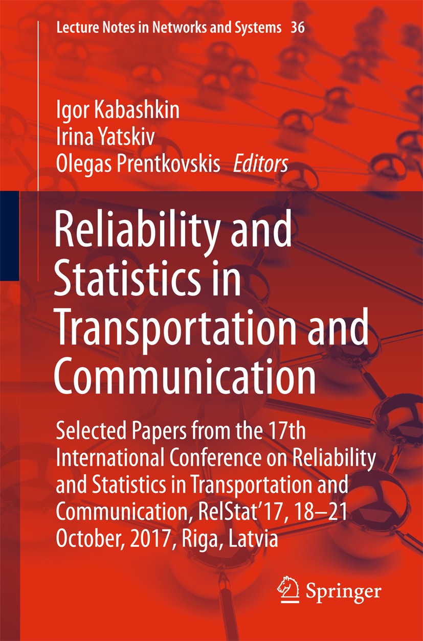 Titlebook: Reliability and Statistics in Transportation and Communication; Selected Papers from Igor Kabashkin,Irina Yatskiv,Olegas Prentkovskis Confe Titlebook: Reliability and Statistics in Transportation and Communication; Selected Papers from Igor Kabashkin,Irina Yatskiv,Olegas Prentkovskis Confe
