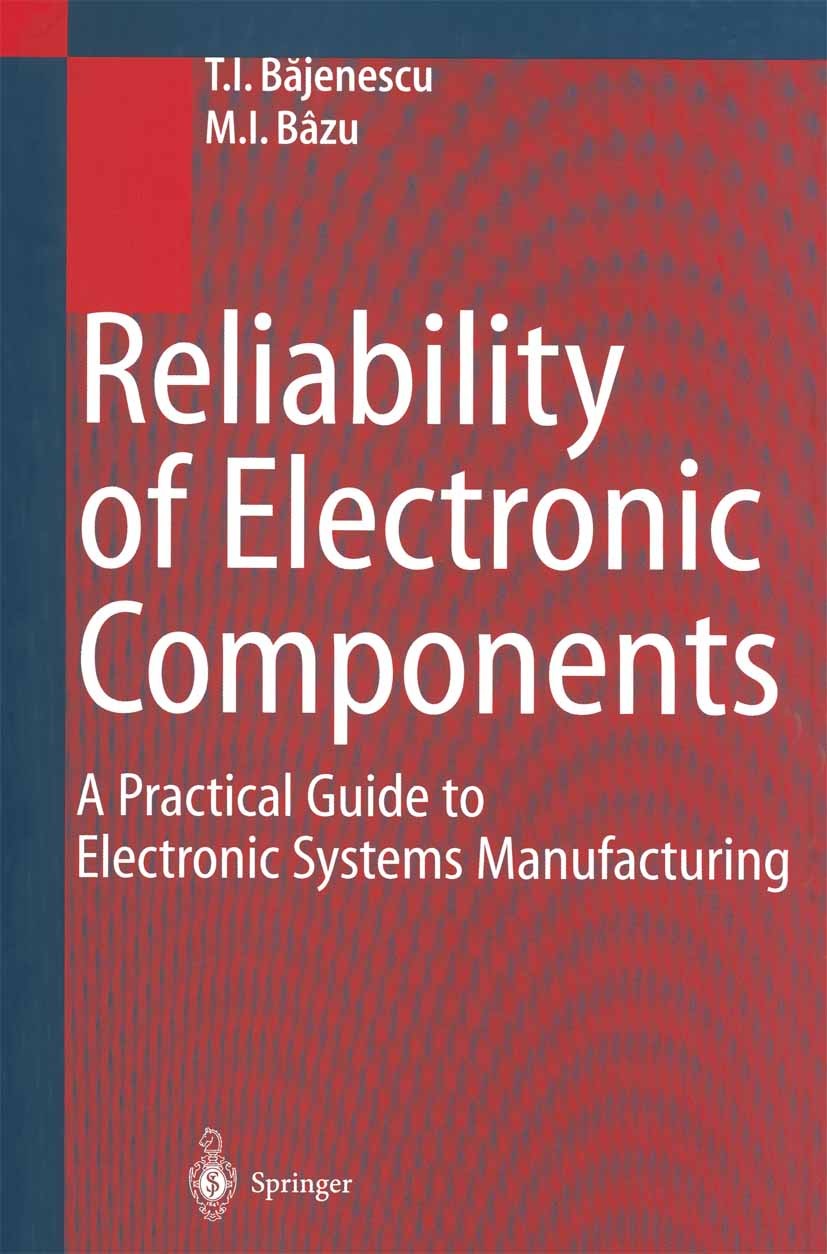 Titlebook: Reliability of Electronic Components; A Practical Guide to Titu I. Băjenescu,Marius I. Bâzu Book 1999 Springer-Verlag Berlin Heidelberg 199 Titlebook: Reliability of Electronic Components; A Practical Guide to Titu I. Băjenescu,Marius I. Bâzu Book 1999 Springer-Verlag Berlin Heidelberg 199