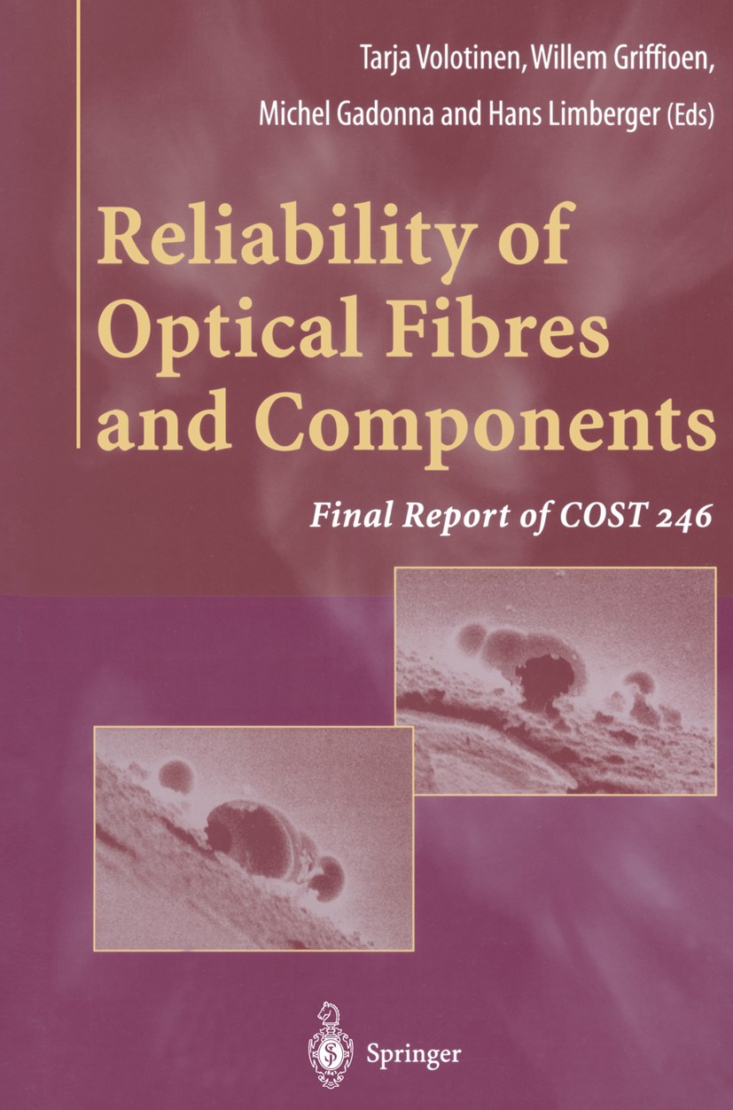 Titlebook: Reliability of Optical Fibres and Components; Final Report of COST Tarja Volotinen,Willem Griffioen,Sergei Semjonov Book 1999 Springer-Verl Titlebook: Reliability of Optical Fibres and Components; Final Report of COST Tarja Volotinen,Willem Griffioen,Sergei Semjonov Book 1999 Springer-Verl